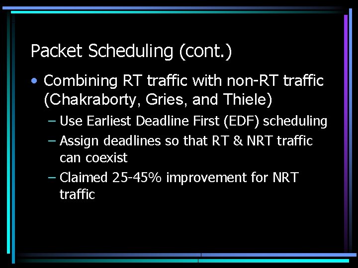 Packet Scheduling (cont. ) • Combining RT traffic with non-RT traffic (Chakraborty, Gries, and