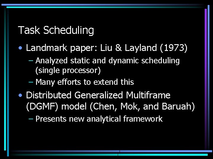 Task Scheduling • Landmark paper: Liu & Layland (1973) – Analyzed static and dynamic