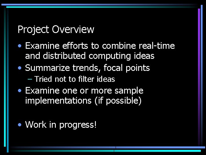 Project Overview • Examine efforts to combine real-time and distributed computing ideas • Summarize