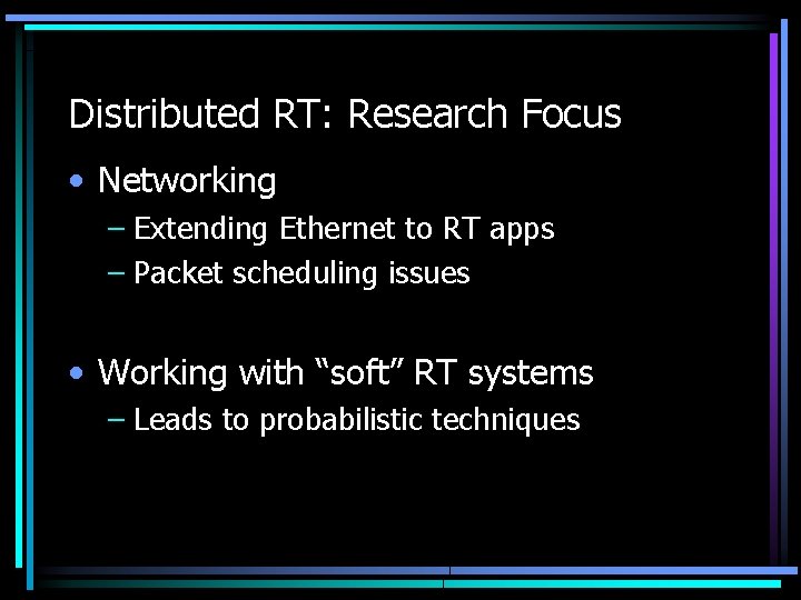 Distributed RT: Research Focus • Networking – Extending Ethernet to RT apps – Packet