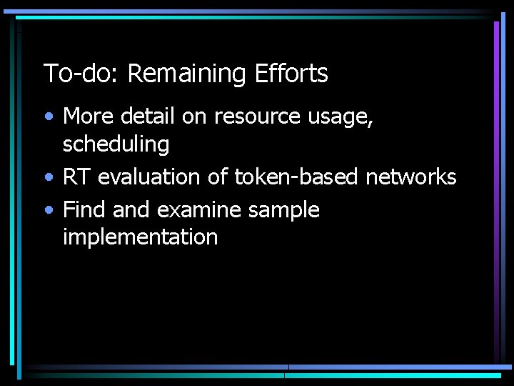 To-do: Remaining Efforts • More detail on resource usage, scheduling • RT evaluation of