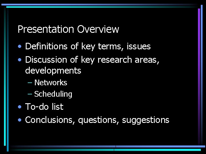 Presentation Overview • Definitions of key terms, issues • Discussion of key research areas,