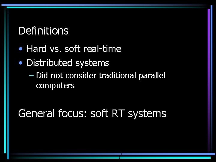 Definitions • Hard vs. soft real-time • Distributed systems – Did not consider traditional