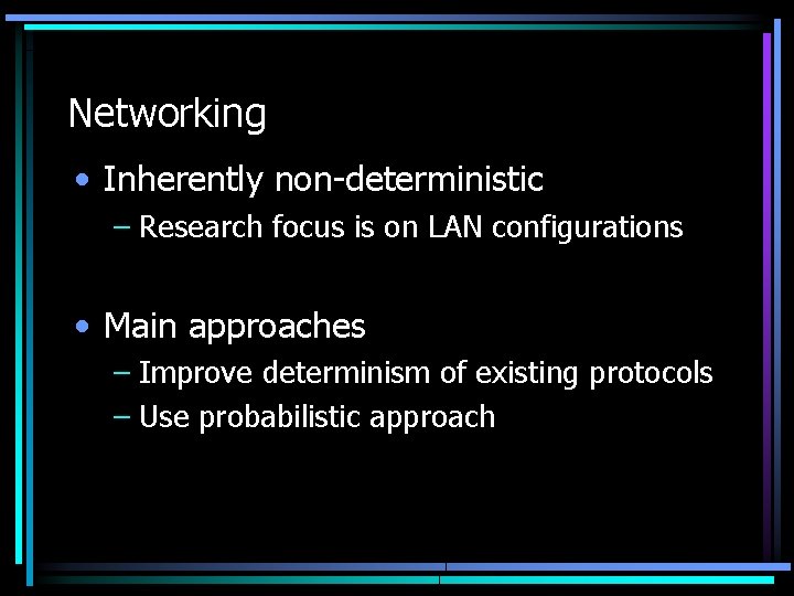 Networking • Inherently non-deterministic – Research focus is on LAN configurations • Main approaches