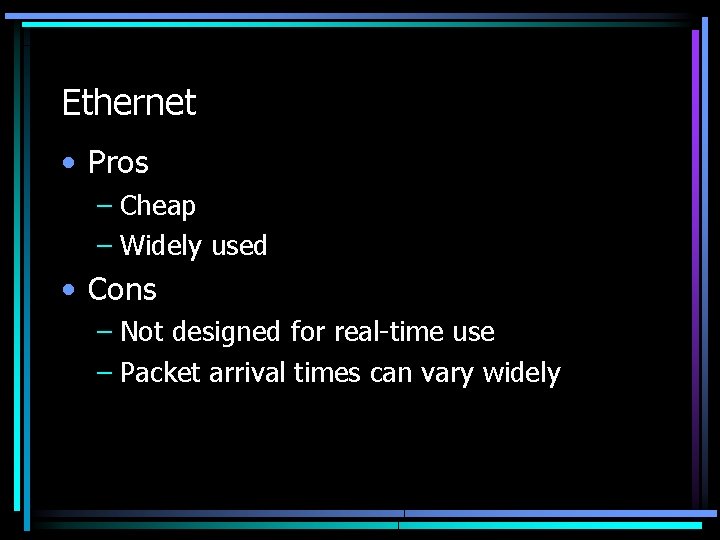 Ethernet • Pros – Cheap – Widely used • Cons – Not designed for