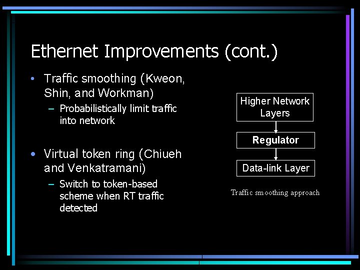 Ethernet Improvements (cont. ) • Traffic smoothing (Kweon, Shin, and Workman) – Probabilistically limit