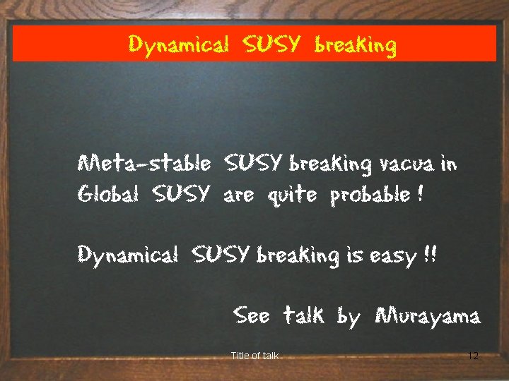 Dynamical SUSY breaking Meta-stable SUSY breaking vacua in Global SUSY are quite probable !