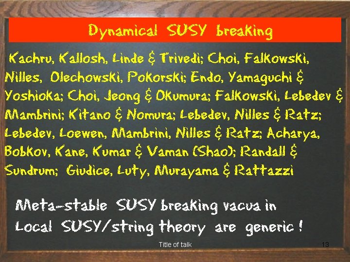 Dynamical SUSY breaking Kachru, Kallosh, Linde & Trivedi; Choi, Falkowski, Nilles, Olechowski, Pokorski; Endo,