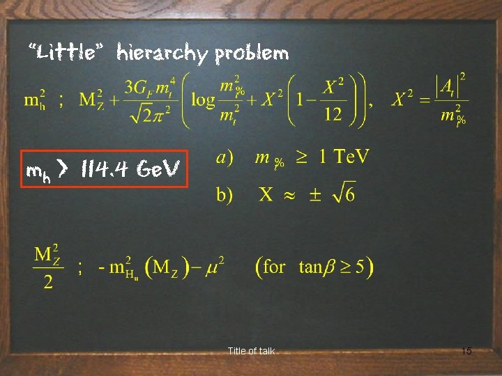 “Little” hierarchy problem mh > 114. 4 Ge. V Title of talk 15 