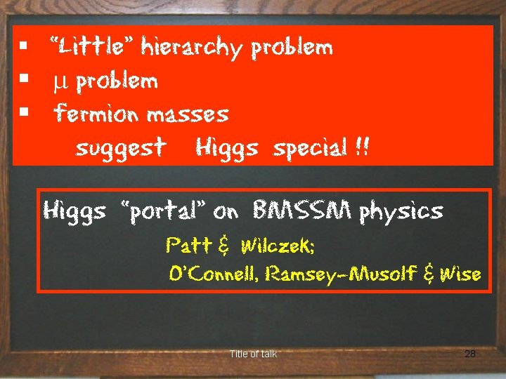 § “Little” hierarchy problem § m problem § fermion masses suggest Higgs special !!