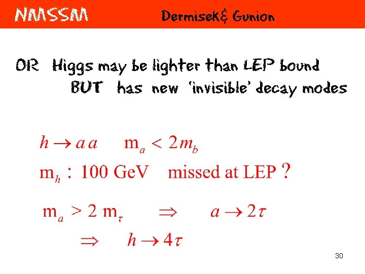 NMSSM Dermisek& Gunion OR Higgs may be lighter than LEP bound BUT has new
