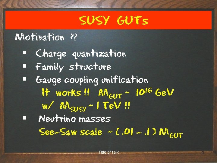 SUSY GUTs Motivation ? ? § Charge quantization § Family structure § Gauge coupling