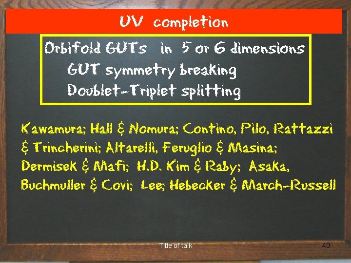 UV completion Orbifold GUTs in 5 or 6 dimensions GUT symmetry breaking Doublet-Triplet splitting