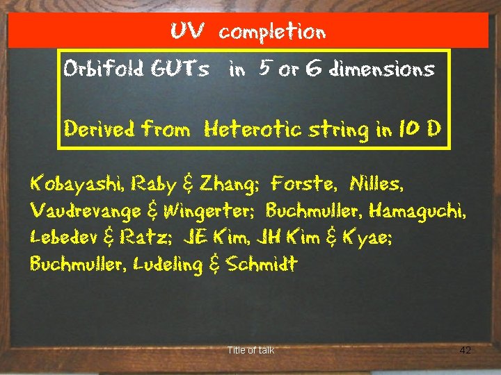 UV completion Orbifold GUTs in 5 or 6 dimensions Derived from Heterotic string in