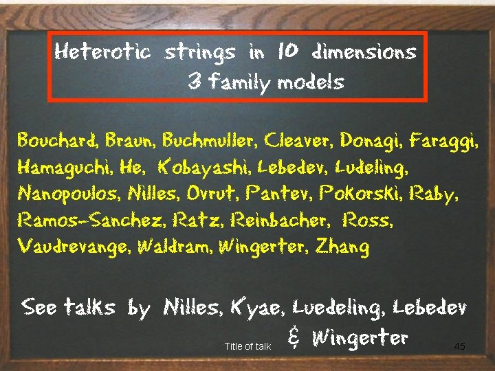 Heterotic strings in 10 dimensions 3 family models Bouchard, Braun, Buchmuller, Cleaver, Donagi, Faraggi,
