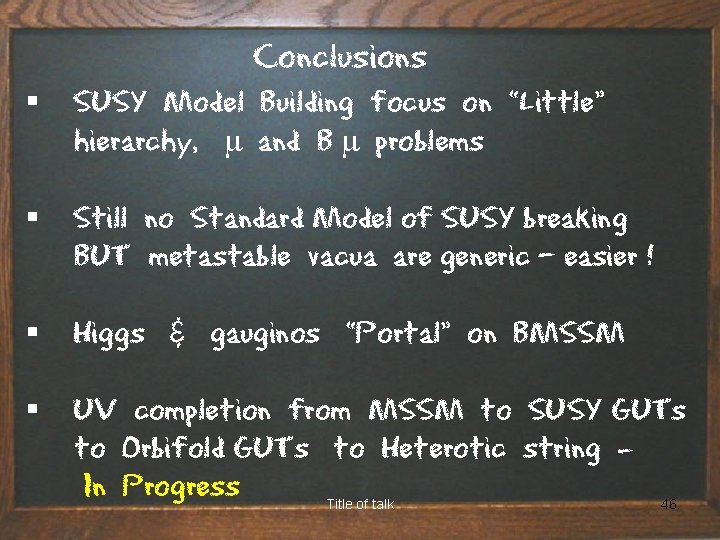 Conclusions § SUSY Model Building focus on “Little” hierarchy, m and B m problems