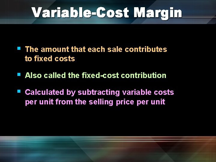 Variable-Cost Margin § The amount that each sale contributes to fixed costs § Also
