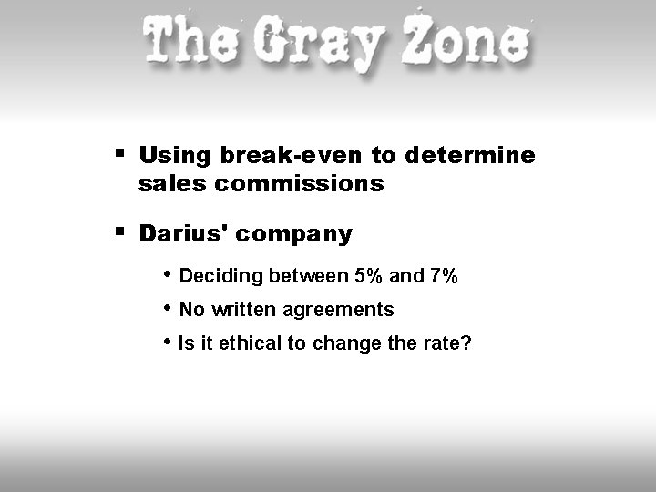 § Using break-even to determine sales commissions § Darius' company • Deciding between 5%