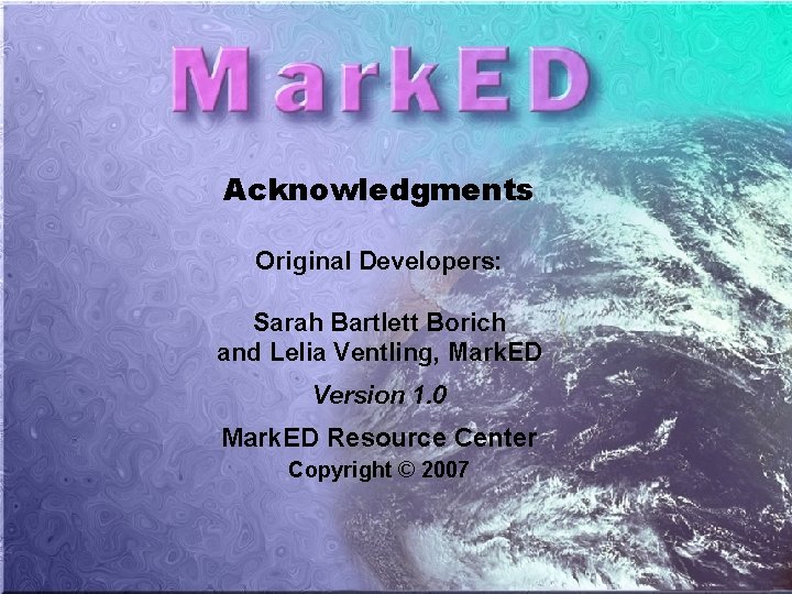 Acknowledgments Original Developers: Sarah Bartlett Borich and Lelia Ventling, Mark. ED Version 1. 0