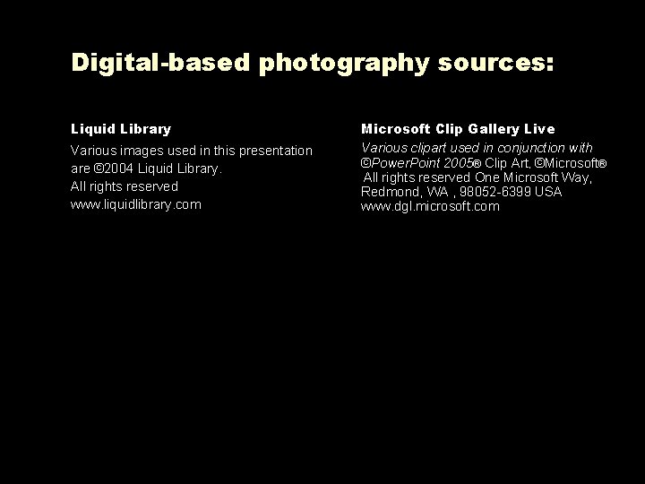 Digital-based photography sources: Liquid Library Various images used in this presentation are © 2004