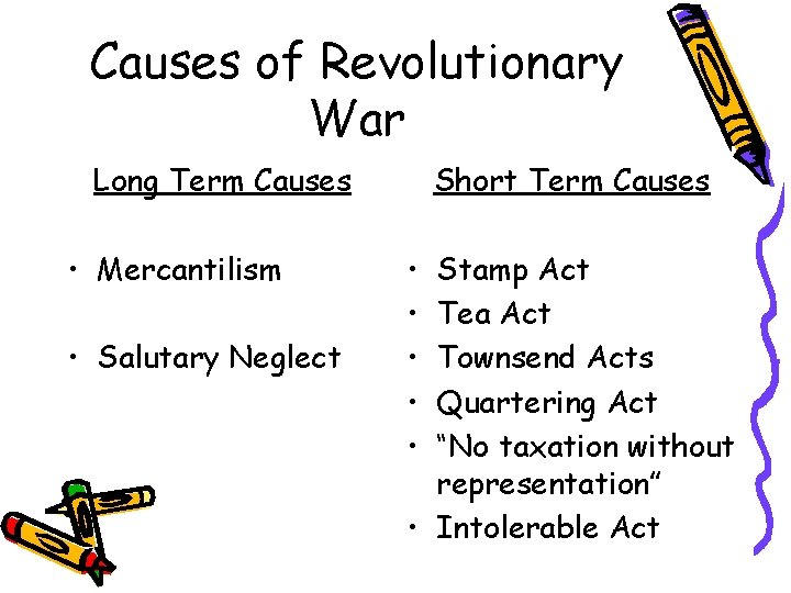 Causes of Revolutionary War Long Term Causes • Mercantilism • Salutary Neglect Short Term