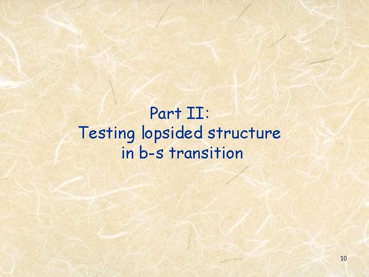 Part II: Testing lopsided structure in b-s transition 10 