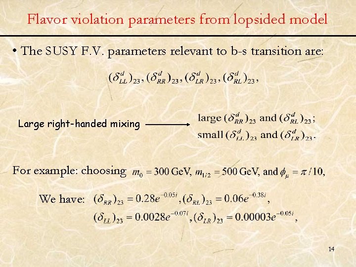 Flavor violation parameters from lopsided model • The SUSY F. V. parameters relevant to
