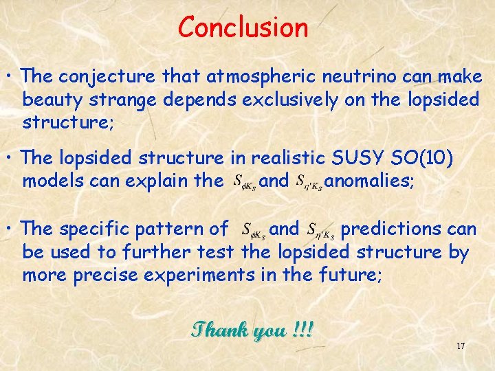 Conclusion • The conjecture that atmospheric neutrino can make beauty strange depends exclusively on