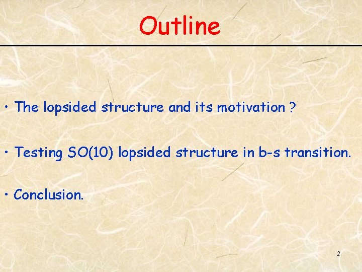 Outline • The lopsided structure and its motivation ? • Testing SO(10) lopsided structure