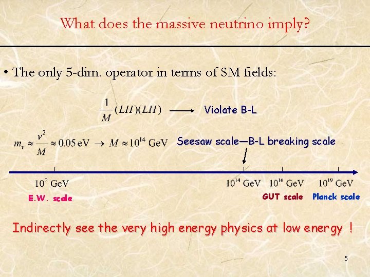 What does the massive neutrino imply? • The only 5 -dim. operator in terms