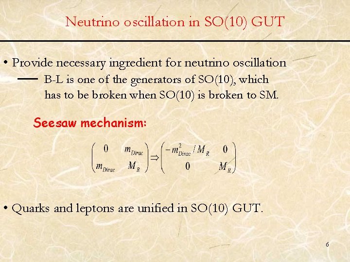 Neutrino oscillation in SO(10) GUT • Provide necessary ingredient for neutrino oscillation B-L is