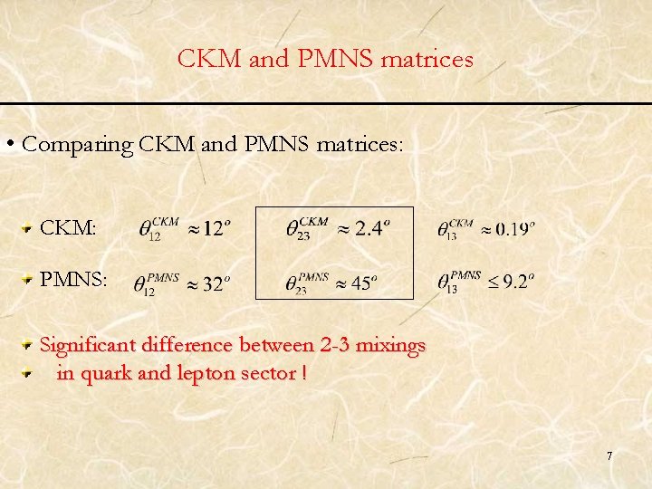 CKM and PMNS matrices • Comparing CKM and PMNS matrices: CKM: PMNS: Significant difference