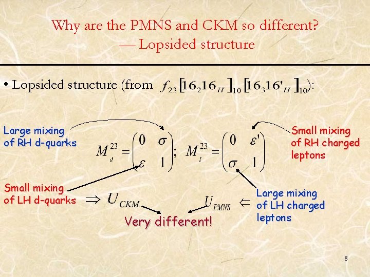 Why are the PMNS and CKM so different? — Lopsided structure • Lopsided structure