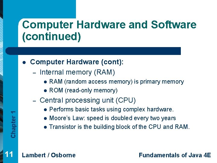 Computer Hardware and Software (continued) l Computer Hardware (cont): – Internal memory (RAM) l