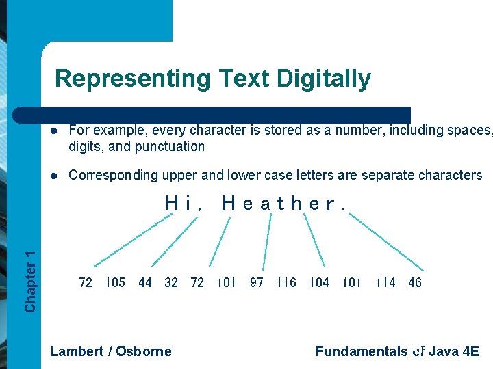Representing Text Digitally l For example, every character is stored as a number, including