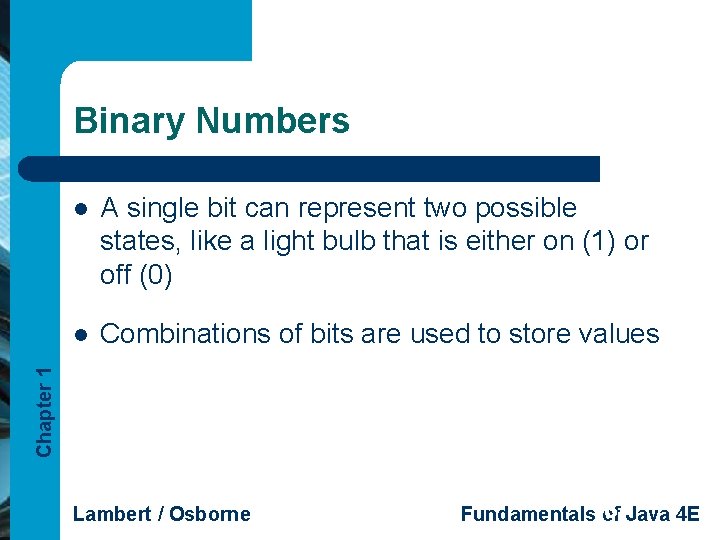 Binary Numbers A single bit can represent two possible states, like a light bulb