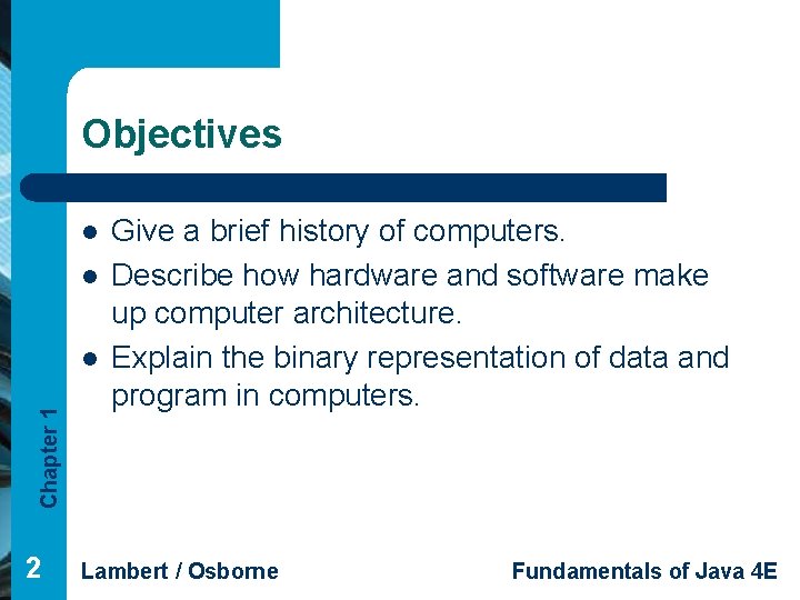 Objectives l l Chapter 1 l 2 Give a brief history of computers. Describe