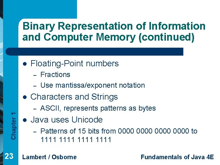 Binary Representation of Information and Computer Memory (continued) l Floating-Point numbers – – l