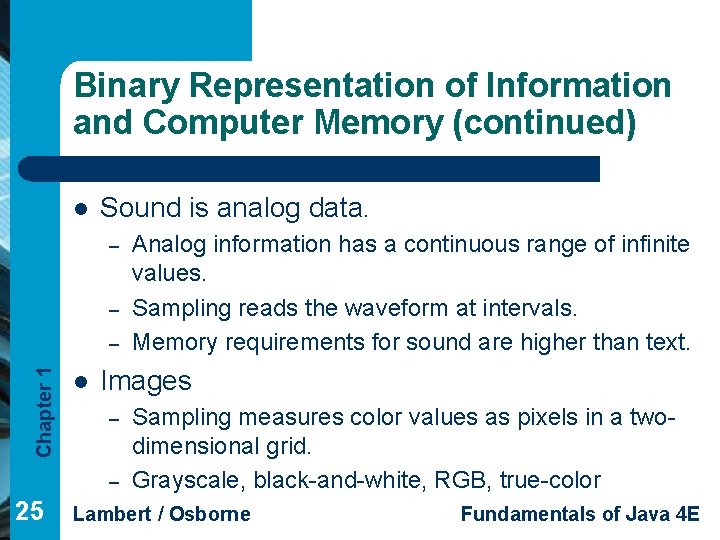 Binary Representation of Information and Computer Memory (continued) l Sound is analog data. –