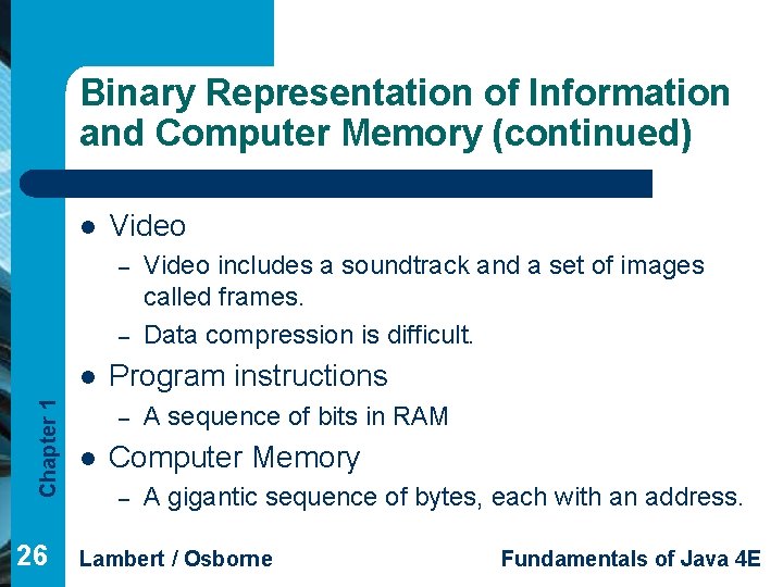 Binary Representation of Information and Computer Memory (continued) l Video – – Chapter 1