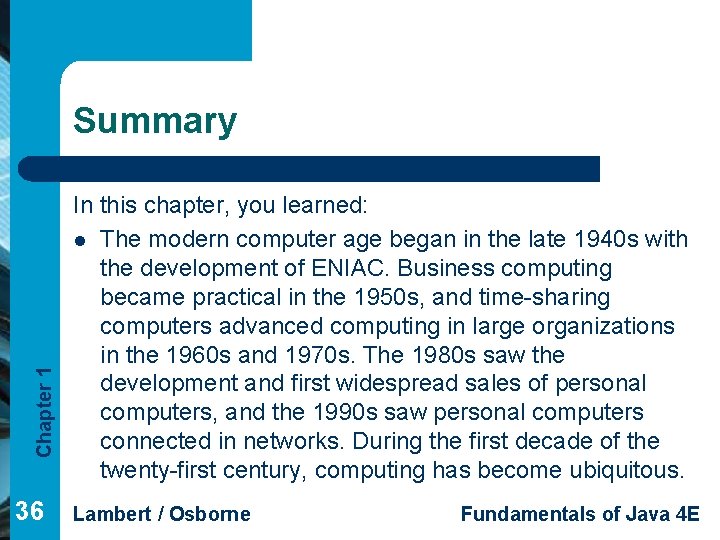 Chapter 1 Summary 36 In this chapter, you learned: l The modern computer age