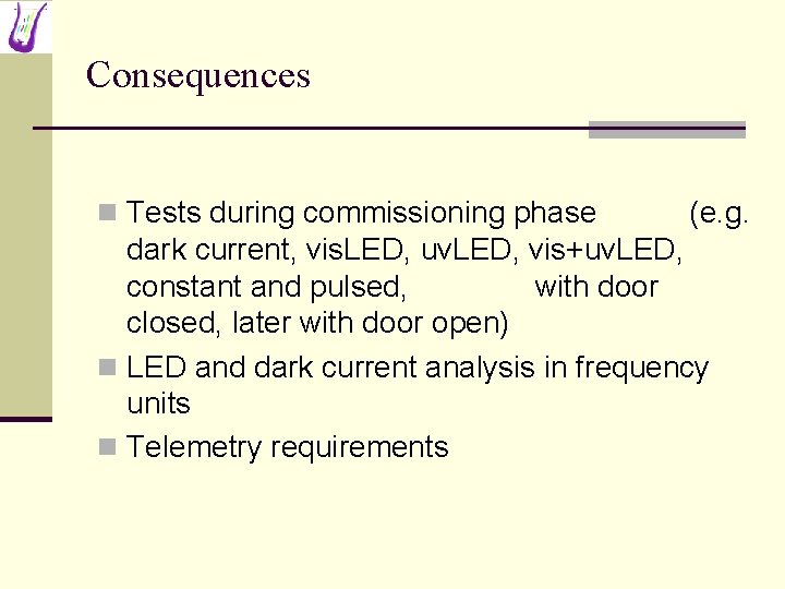 Consequences n Tests during commissioning phase (e. g. dark current, vis. LED, uv. LED,