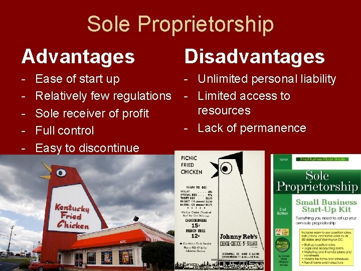 Sole Proprietorship Advantages Disadvantages - - Unlimited personal liability - Limited access to resources