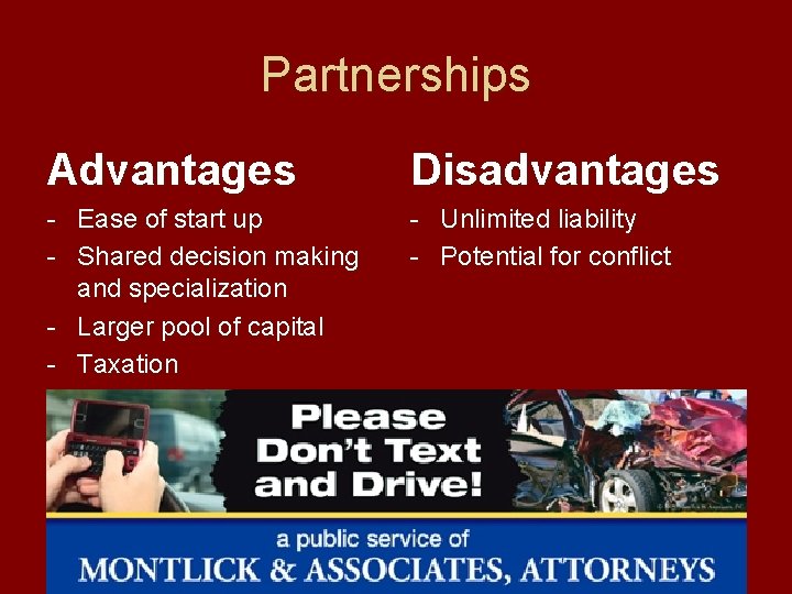 Partnerships Advantages Disadvantages - Ease of start up - Shared decision making and specialization