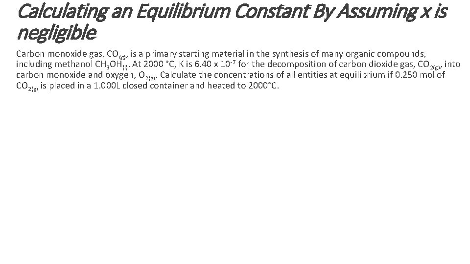 Calculating an Equilibrium Constant By Assuming x is negligible Carbon monoxide gas, CO(g), is Calculating an Equilibrium Constant By Assuming x is negligible Carbon monoxide gas, CO(g), is