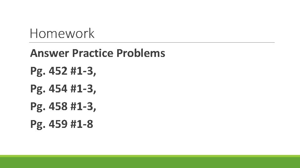 Homework Answer Practice Problems Pg. 452 #1 -3, Pg. 454 #1 -3, Pg. 458 Homework Answer Practice Problems Pg. 452 #1 -3, Pg. 454 #1 -3, Pg. 458