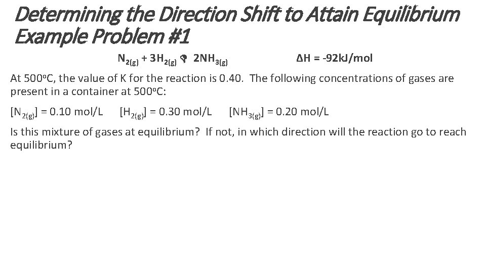 Determining the Direction Shift to Attain Equilibrium Example Problem #1 N 2(g) + 3 Determining the Direction Shift to Attain Equilibrium Example Problem #1 N 2(g) + 3