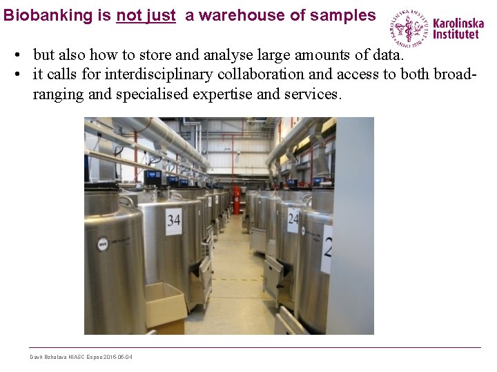Biobanking is not just a warehouse of samples • but also how to store