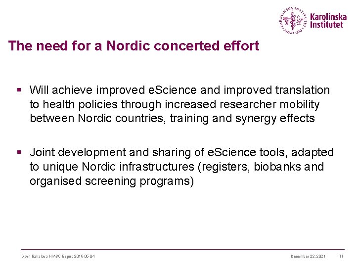 The need for a Nordic concerted effort § Will achieve improved e. Science and