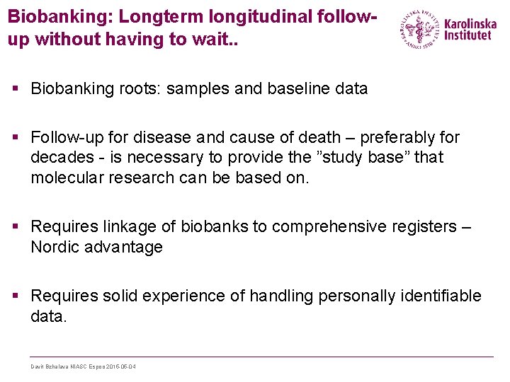 Biobanking: Longterm longitudinal followup without having to wait. . § Biobanking roots: samples and